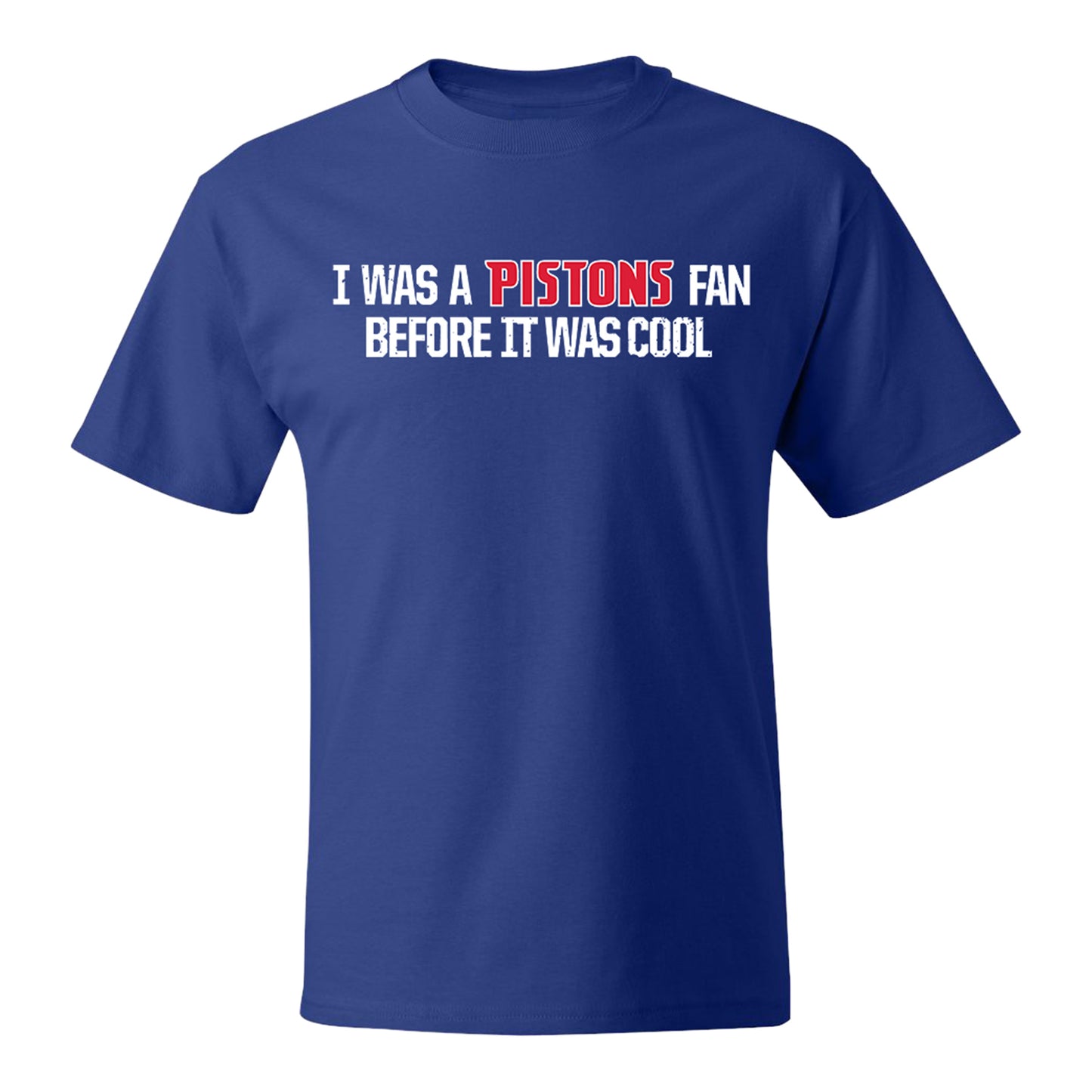I Was A Pistons Fan Before It Was Cool T-Shirt - Front View